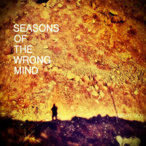 Seasons of the Wrong Minds by Morego - 2013